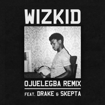 Wizkid-Ojuelegba-Remix-ft-Drake-Skepta-